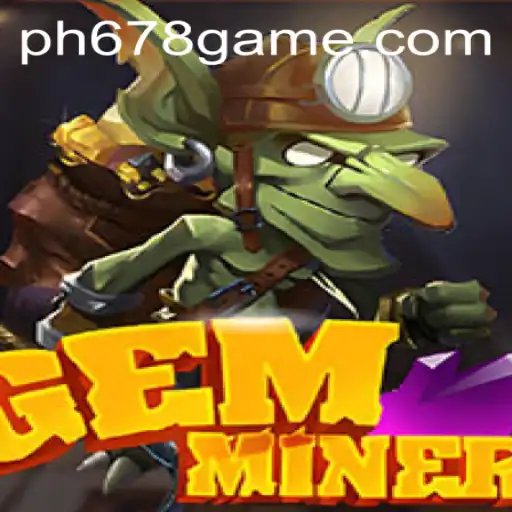 Unveiling the Thrilling World of GemMiner: Your Ultimate Guide to the PH678 Game